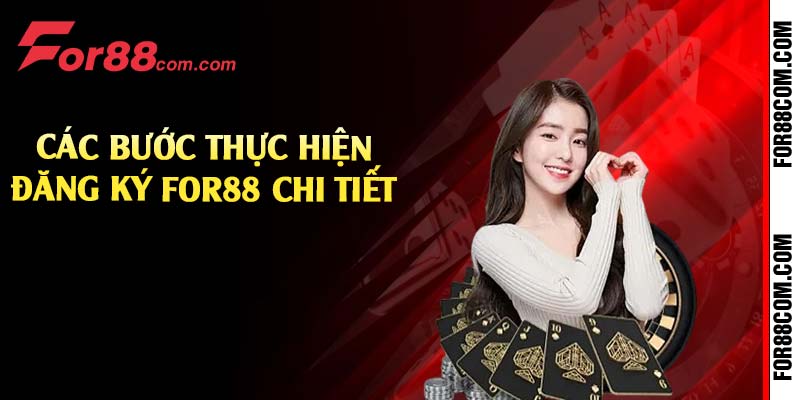 Các bước thực hiện đăng ký For88 chi tiết 