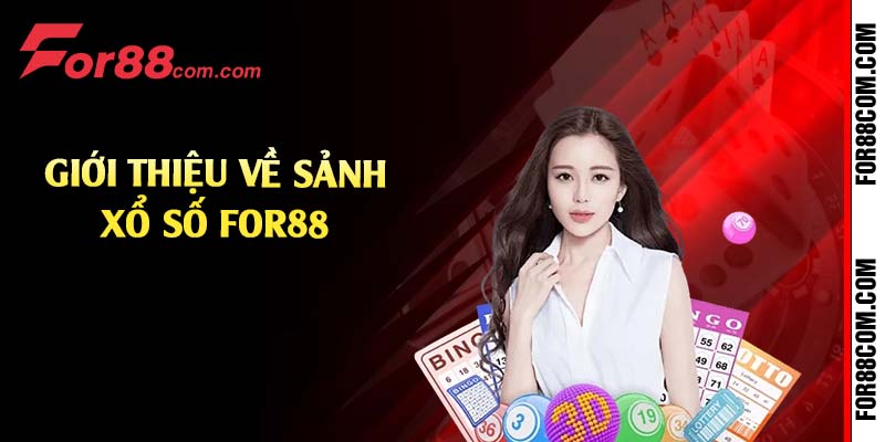 Giới thiệu về sảnh xổ số For88 