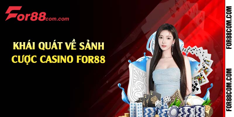 Khái quát về sảnh cược casino For88 