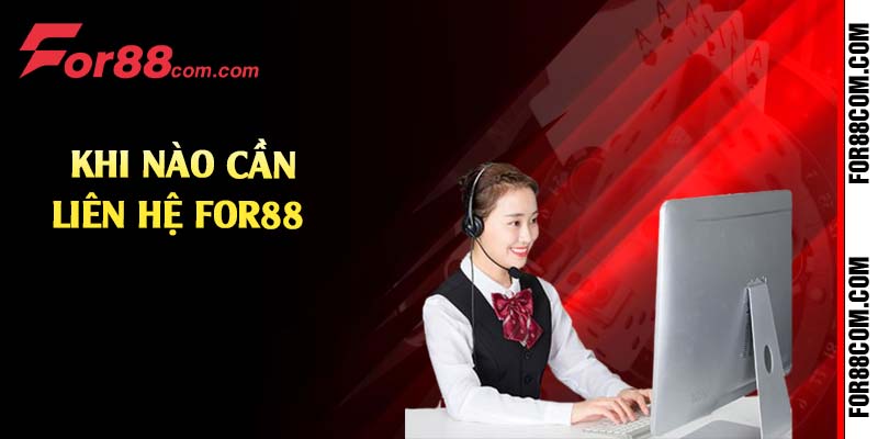 Khi nào cần liên hệ For88 