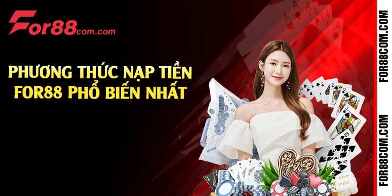 Phương thức nạp tiền For88 phổ biến nhất 