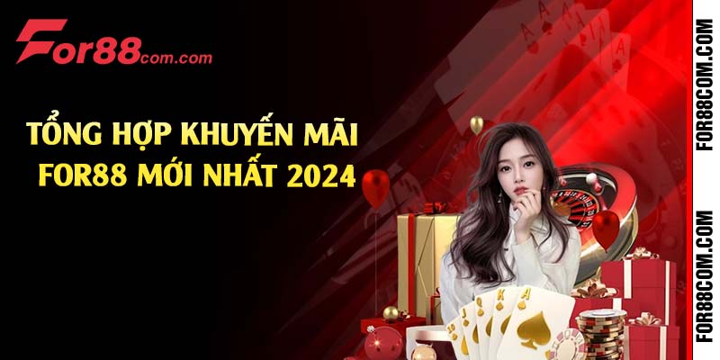 Tổng hợp khuyến mãi For88 mới nhất 2024